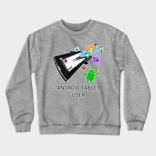 Android Tablet User Crewneck Sweatshirt